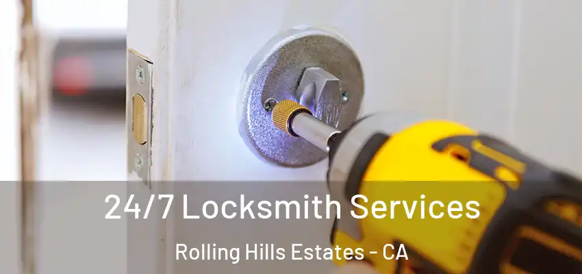  24/7 Locksmith Services Rolling Hills Estates - CA