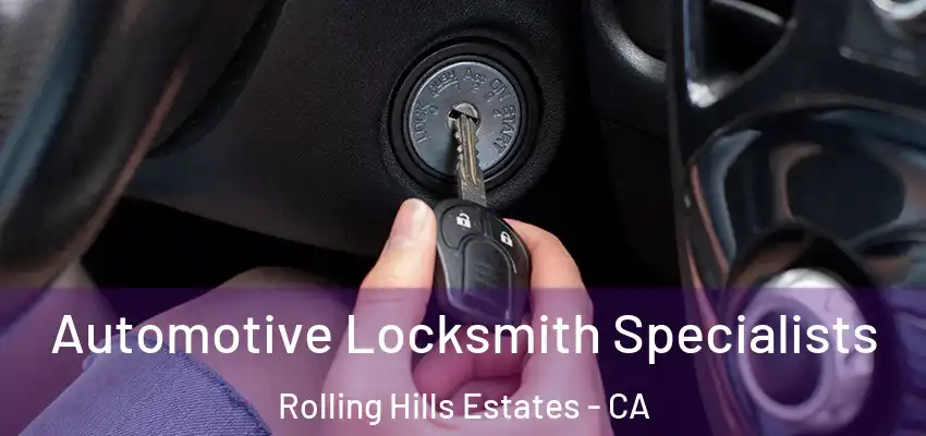  Automotive Locksmith Specialists Rolling Hills Estates - CA
