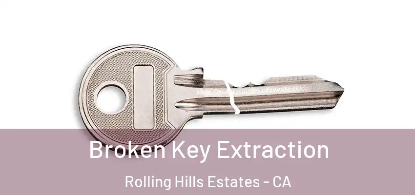  Broken Key Extraction Rolling Hills Estates - CA