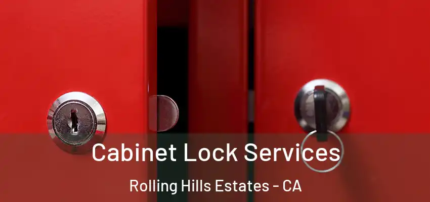 Cabinet Lock Services Rolling Hills Estates - CA