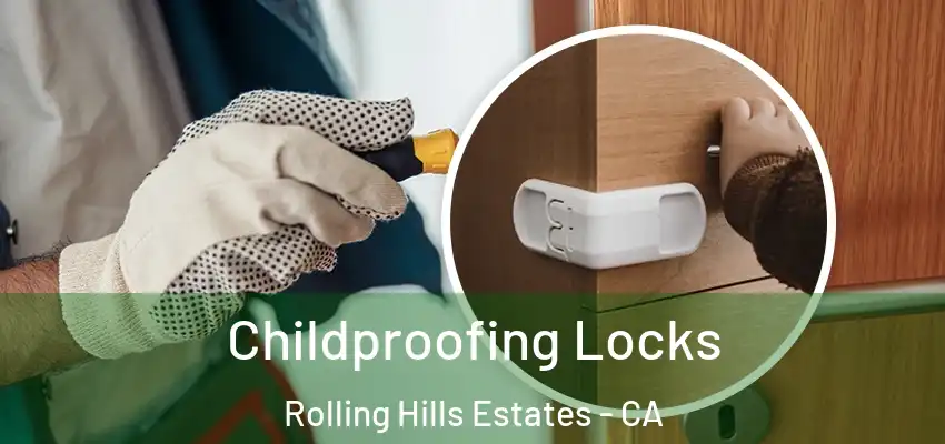  Childproofing Locks Rolling Hills Estates - CA