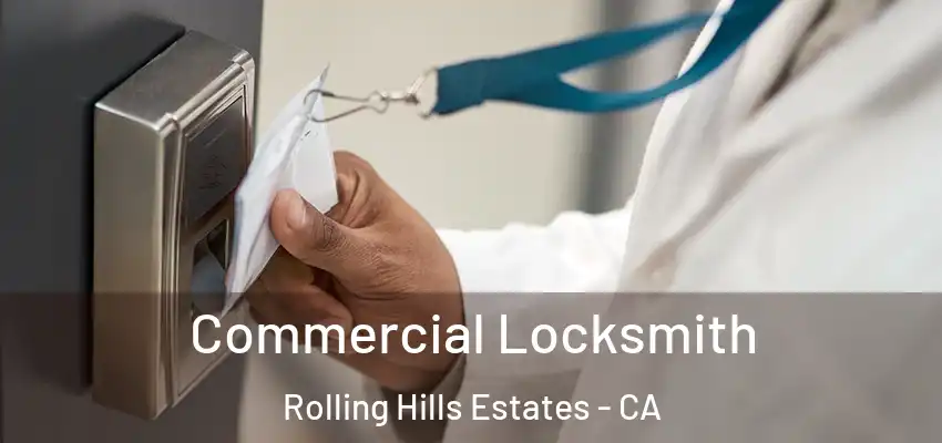  Commercial Locksmith Rolling Hills Estates - CA