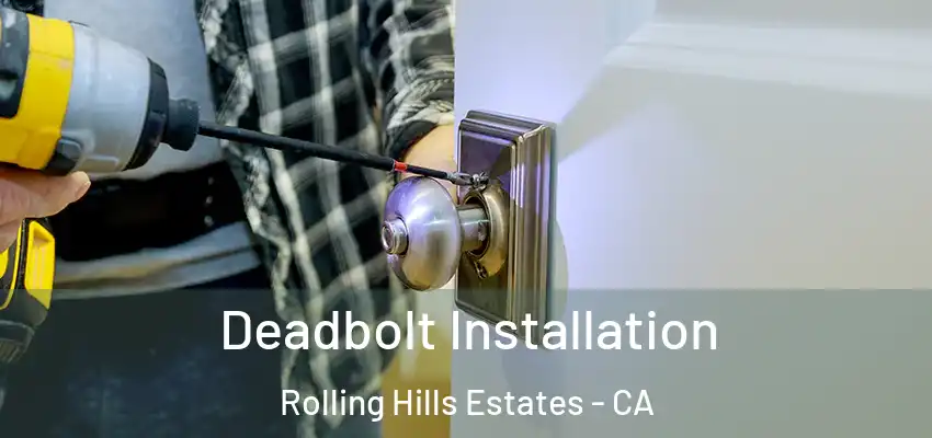  Deadbolt Installation Rolling Hills Estates - CA