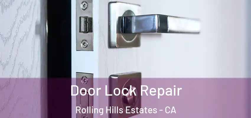  Door Lock Repair Rolling Hills Estates - CA