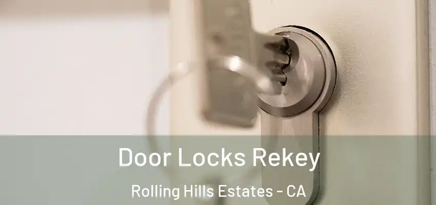  Door Locks Rekey Rolling Hills Estates - CA