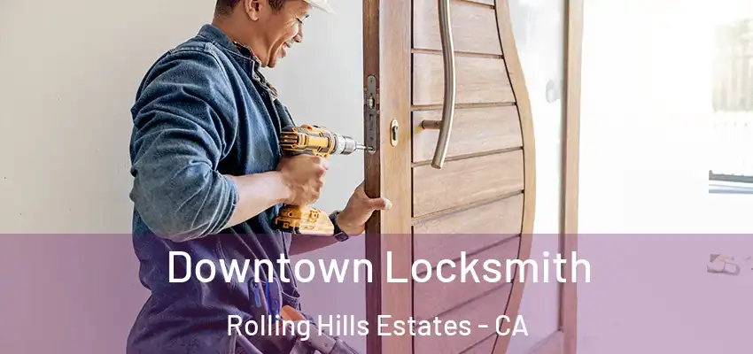  Downtown Locksmith Rolling Hills Estates - CA