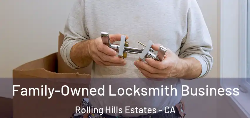  Family-Owned Locksmith Business Rolling Hills Estates - CA