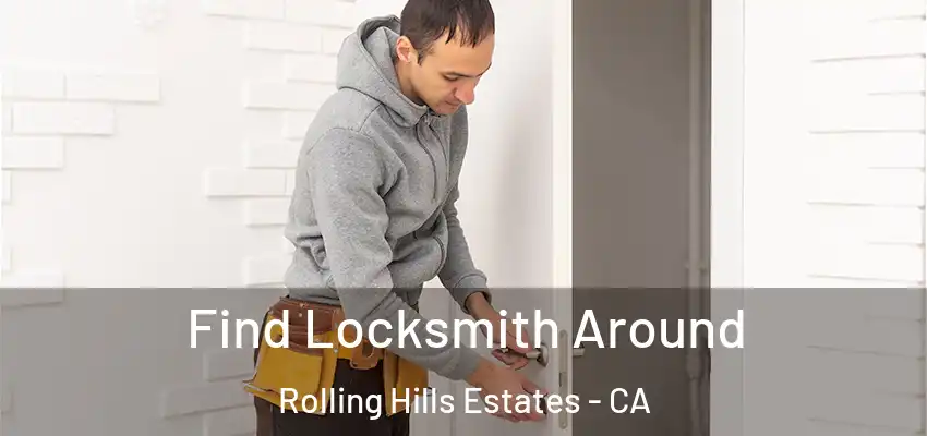 Find Locksmith Around Rolling Hills Estates - CA