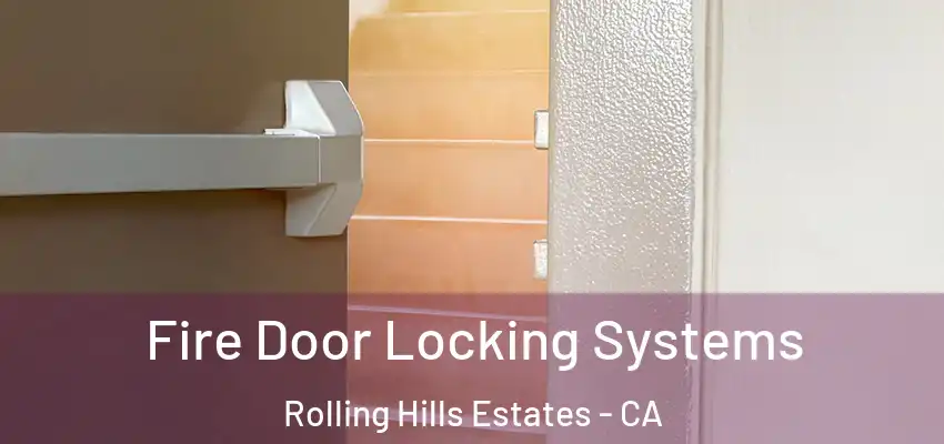  Fire Door Locking Systems Rolling Hills Estates - CA