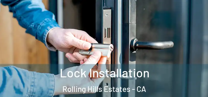  Lock Installation Rolling Hills Estates - CA