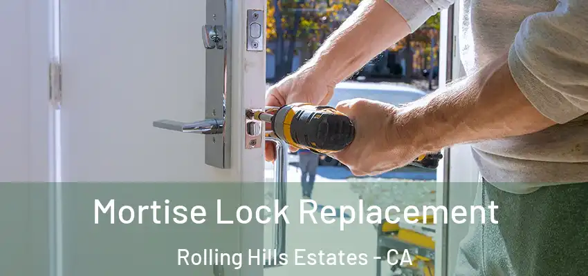  Mortise Lock Replacement Rolling Hills Estates - CA