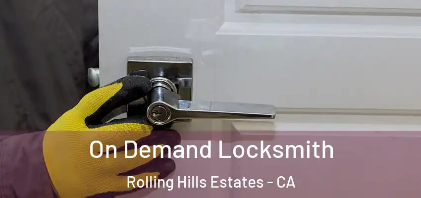  On Demand Locksmith Rolling Hills Estates - CA