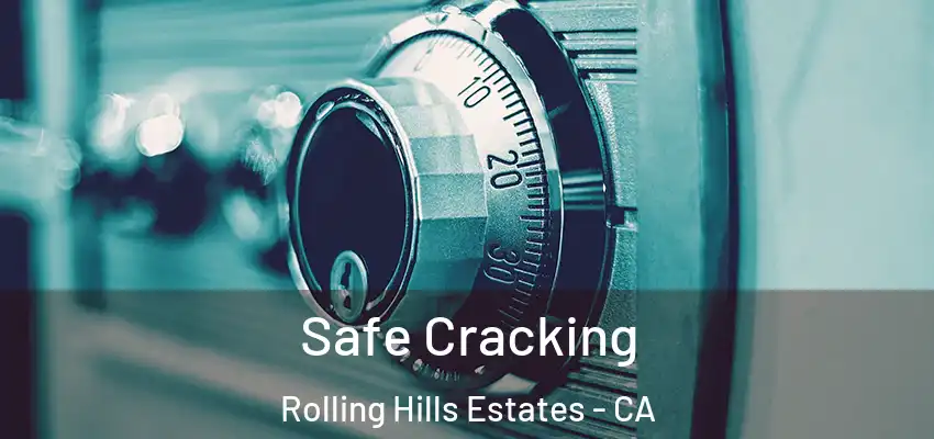 Safe Cracking Rolling Hills Estates - CA