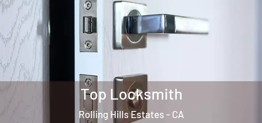  Top Locksmith Rolling Hills Estates - CA